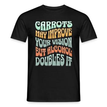 Carrots may improve Vision Alcohol will double it - Männer T-Shirt - Schwarz - Vorne - AI Model Male 178 light (178cm)