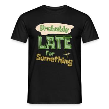 Funny Quote Probably Late For Something - Men's T-Shirt - black - Front - AI Model Male 178 light (178cm)