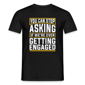 You Can Stop Asking Funny Engagement - Men's T-Shirt - black - Front - AI Model Male 178 light (178cm)