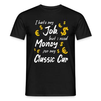 I hate my Job, but i need Money for my Classic Car - Men's T-Shirt - black - Front - AI Model Male 178 light (178cm)