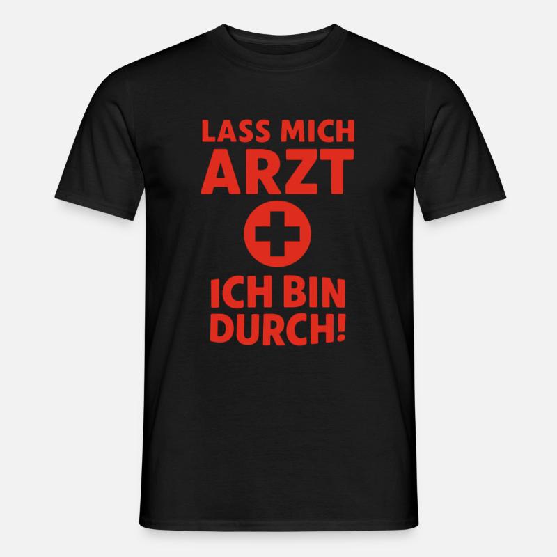 Lass mich Arzt – ich bin durch - Männer T-Shirt - Schwarz
