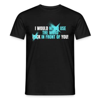 I would never use the Word Fuck in front of you - Männer T-Shirt - Schwarz - Vorne - AI Model Male 178 light (178cm)