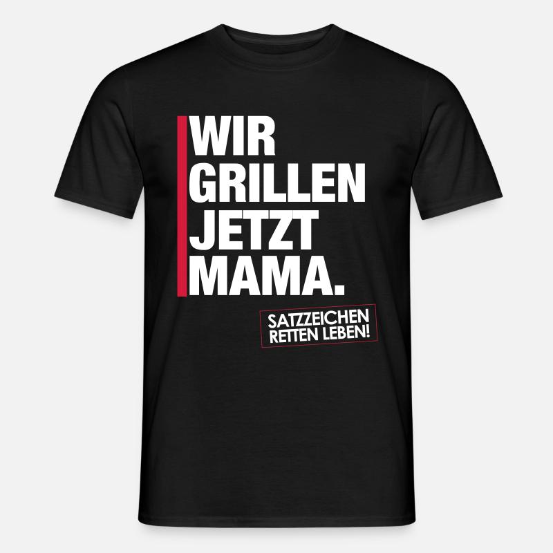 Grillen jetzt Mama. - Männer T-Shirt - Schwarz
