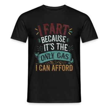 I Fart Because It's The Only Gas I Can Afford 10 - Männer T-Shirt - Schwarz - Vorne - AI Model Male 178 light (178cm)
