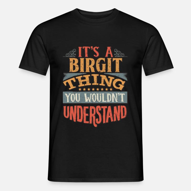 Es ist eine Birgit-Sache, die Sie nicht verstehen würden - - Männer T-Shirt - Schwarz
