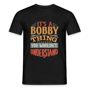 It's A Bobby Thing You Wouldnt Understand - Bobby - Men's T-Shirt - black - Front - AI Model Male 178 light (178cm)
