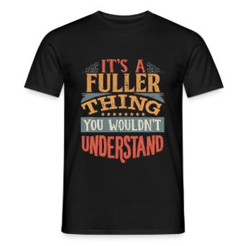 It's A Fuller Thing You Wouldn't Understand - - Men's T-Shirt - black - Front - AI Model Male 178 light (178cm)