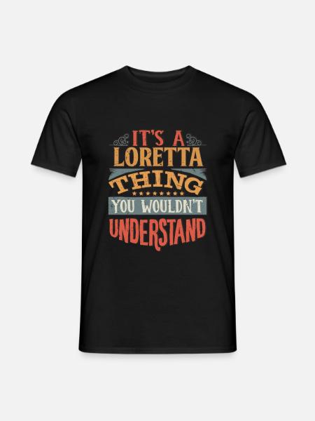 Es ist eine Loretta-Sache, die Sie nicht verstehen würden - - Männer T-Shirt - Schwarz