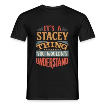 It's A Stacey Thing You Wouldnt Understand - - Men's T-Shirt - black - Front - AI Model Male 178 light (178cm)