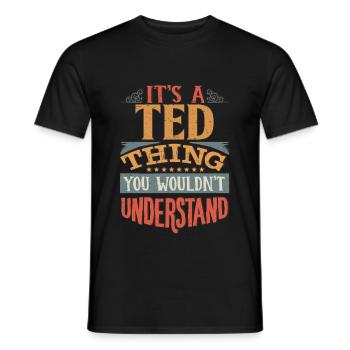 Es ist eine Ted-Sache, die Sie nicht verstehen würden - Ted - Männer T-Shirt - Schwarz - Vorne - AI Model Male 178 light (178cm)