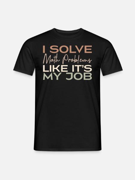 Ich löse Matheaufgaben, als wäre es mein Job - Männer T-Shirt - Schwarz