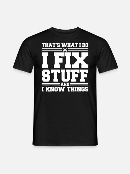That s What I Do I Fix Stuff And I Know Things - Men's T-Shirt - black