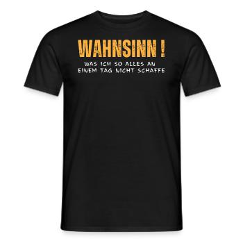 Wahnsinn! Was ich alles an einem Tag nicht schaffe - Männer T-Shirt - Schwarz - Vorne - AI Model Male 178 light (178cm)