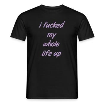 i fucked my whole life up - Männer T-Shirt - Schwarz - Vorne - AI Model Male 178 light (178cm)