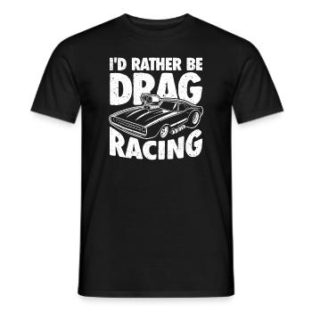 I'd Rather Be Drag Racing - Für Motorsportfans - Männer T-Shirt - Schwarz - Vorne - AI Model Male 178 light (178cm)