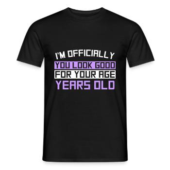 I'M OFFICIALLY You Look Good For Your Age Years Oil - Men's T-Shirt - black - Front - AI Model Male 178 light (178cm)