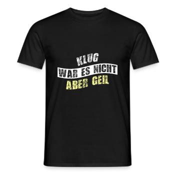 Klug war es nicht aber geil! - Männer T-Shirt - Schwarz - Vorne - AI Model Male 178 light (178cm)