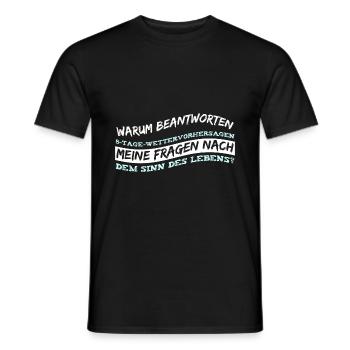 Warum beantworten 5-Tage-Wettervorhersagen meine F - Männer T-Shirt - Schwarz - Vorne - AI Model Male 178 light (178cm)