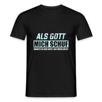 ALS GOTT MICH SCHUF GRINSTE ER UND SAGTE: DAS WIRD - Männer T-Shirt - Schwarz - Vorne - AI Model Male 178 light (178cm)