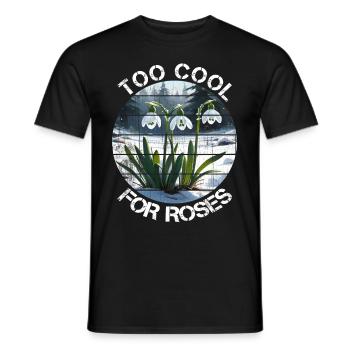 Snowdrop Gift Too Cool For Roses - Men's T-Shirt - black - Front - AI Model Male 178 light (178cm)