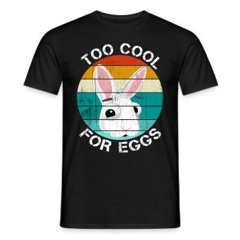 Too cool for eggs Easter gift Easter bunny funny - Men's T-Shirt - black - Front - AI Model Male 178 light (178cm)