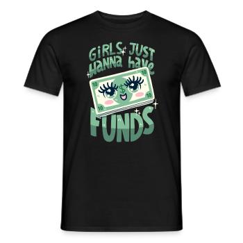 Girls Just want to Have Funds - Men's T-Shirt - black - Front - AI Model Male 178 light (178cm)