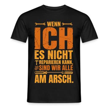 wenn ich es Nicht reparieren kann sind wir alle am - Männer T-Shirt - Schwarz - Vorne - AI Model Male 178 light (178cm)