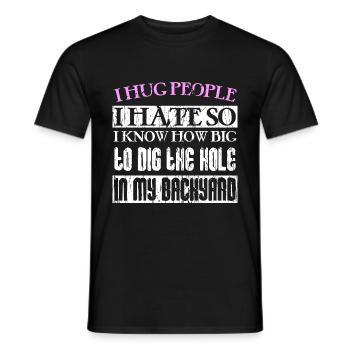 I hug people I hate so I know how big to dig the h - Men's T-Shirt - black - Front - AI Model Male 178 light (178cm)