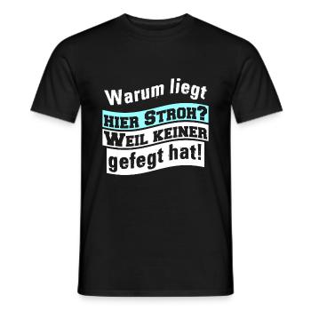 Warum liegt hier Stroh? Weil keiner gefegt hat! - Männer T-Shirt - Schwarz - Vorne - AI Model Male 178 light (178cm)