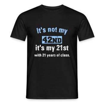 It's not my 42nd it's my 21st with 21 years of cla - Männer T-Shirt - Schwarz - Vorne - AI Model Male 178 light (178cm)
