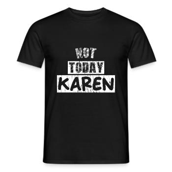 NOT TODAY KAREN - Männer T-Shirt - Schwarz - Vorne - AI Model Male 178 light (178cm)