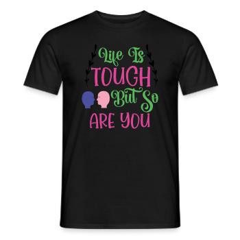 Life Is Touch But So Are You - Men's T-Shirt - black - Front - AI Model Male 178 light (178cm)