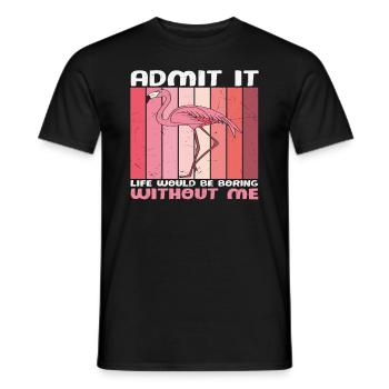 Avouez que la vie serait ennuyeuse sans moi Flamingo - T-shirt homme - noir - Devant - AI Model Male 178 light (178cm)