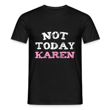 NOT TODAY KAREN - Männer T-Shirt - Schwarz - Vorne - AI Model Male 178 light (178cm)