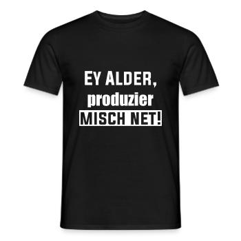 Ey Alder, produzier misch net! - Männer T-Shirt - Schwarz - Vorne - AI Model Male 178 light (178cm)