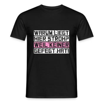 Warum liegt hier Stroh? Weil keiner gefegt hat! - Männer T-Shirt - Schwarz - Vorne - AI Model Male 178 light (178cm)