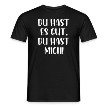 Du hast es gut du hast mich - Männer T-Shirt - Schwarz - Vorne - AI Model Male 178 light (178cm)
