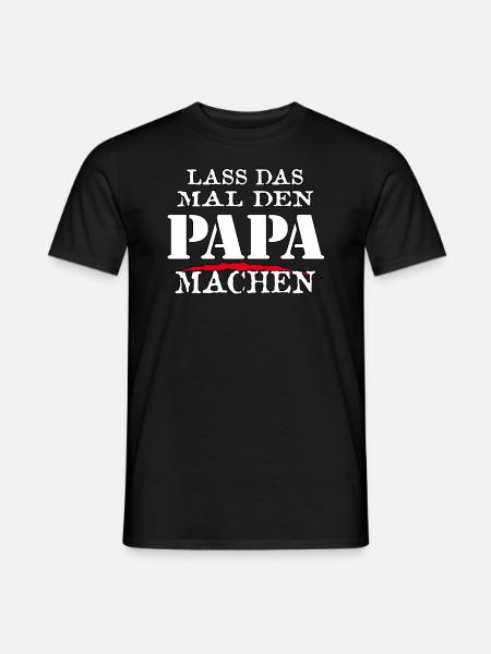 LASS DAS MAL DEN PAPA MACHEN - Sarkasmus Zitat - Männer T-Shirt - Schwarz