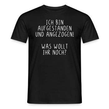 Ich bin aufgestanden und angezogen was wollt ihr - Männer T-Shirt - Schwarz - Vorne - AI Model Male 178 light (178cm)