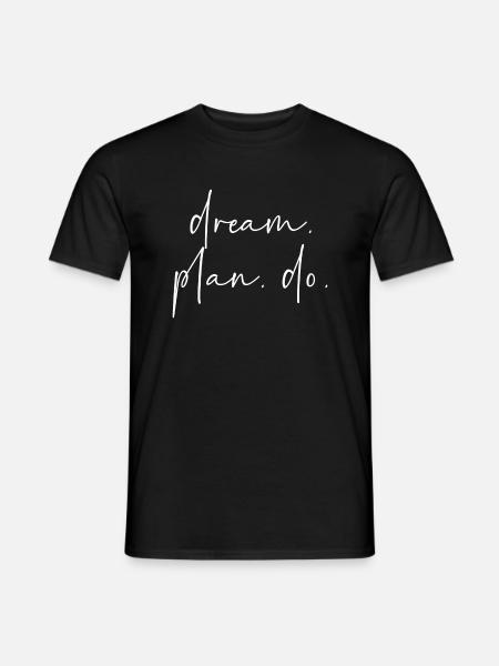 Dream Plan Do - Männer T-Shirt - Schwarz