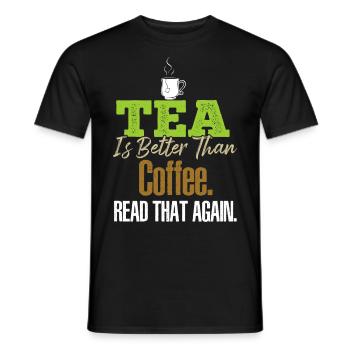 Tea Is Better Read That Again Tea Drinker Funny Te - Men's T-Shirt - black - Front - AI Model Male 178 light (178cm)