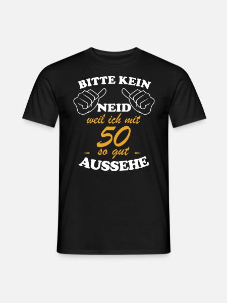 Bitte kein neid weil ich mit 50 so gut aussehe ! - Männer T-Shirt - Schwarz