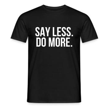 Say less do more - Männer T-Shirt - Schwarz - Vorne - AI Model Male 178 light (178cm)