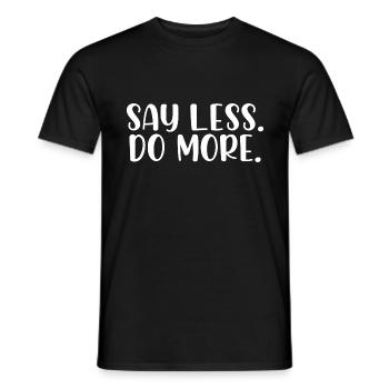 Say less do more - Männer T-Shirt - Schwarz - Vorne - AI Model Male 178 light (178cm)