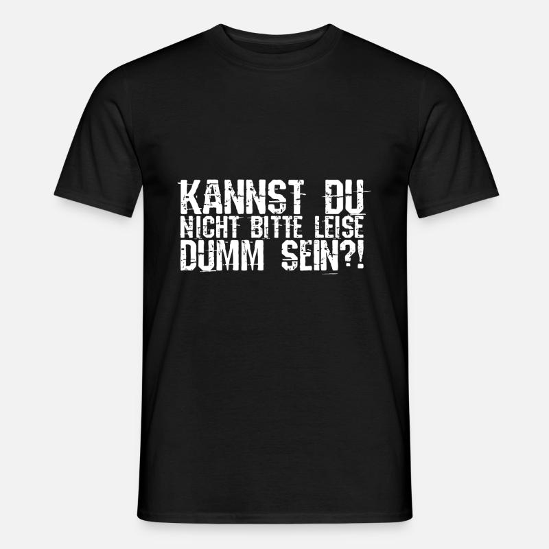 Kannst Du Nicht Bitte Leise Dumm Sein? Lustiger Sp - Männer T-Shirt - Schwarz