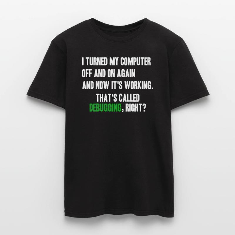 turned computer on and off - debugging right? Männer T-Shirt