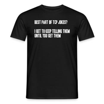 best part of tcp jokes? I tell them till u get it - Männer T-Shirt - Schwarz - Vorne - AI Model Male 178 light (178cm)