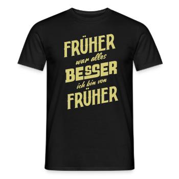 Früher war alles Besser ich bin von Früher Spruch - Männer T-Shirt - Schwarz - Vorne - AI Model Male 178 light (178cm)