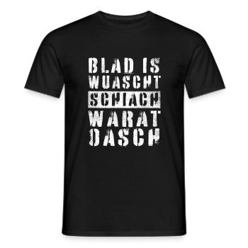 BLAD IS WUASCHT SCHIACH WARAT OASCH DIALEKT SPRUCH - Männer T-Shirt - Schwarz - Vorne - AI Model Male 178 light (178cm)