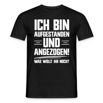 Bin aufgestanden und angezogen was wollt Ihr noch? - Männer T-Shirt - Schwarz - Vorne - AI Model Male 178 light (178cm)